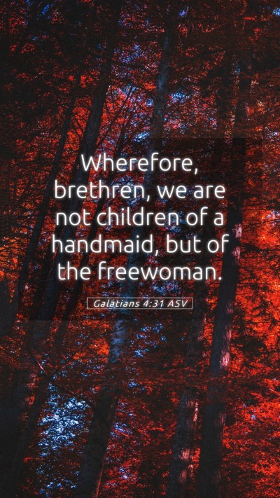 Picture 05 - Galatians 4:31 ASV Mobile Phone Wallpaper - Wherefore, brethren, we are not children of a - Mobile Bible Verse Wallpaper