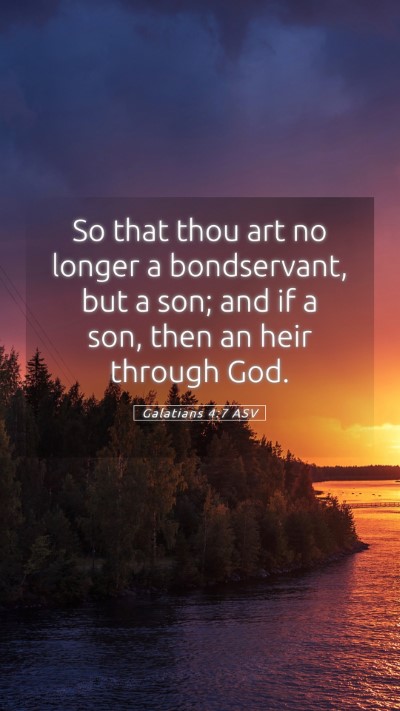 Picture 05 - Galatians 4:7 ASV Mobile Phone Wallpaper - So that thou art no longer a bondservant, but a - Mobile Bible Verse Wallpaper