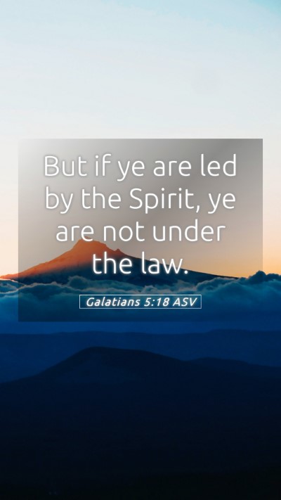 Picture 05 - Galatians 5:18 ASV Mobile Phone Wallpaper - But if ye are led by the Spirit, ye are not under - Mobile Bible Verse Wallpaper