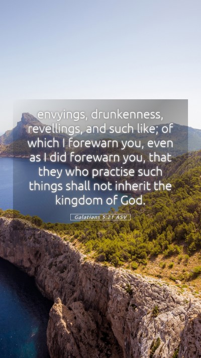Picture 05 - Galatians 5:21 ASV Mobile Phone Wallpaper - envyings, drunkenness, revellings, and such like; - Mobile Bible Verse Wallpaper