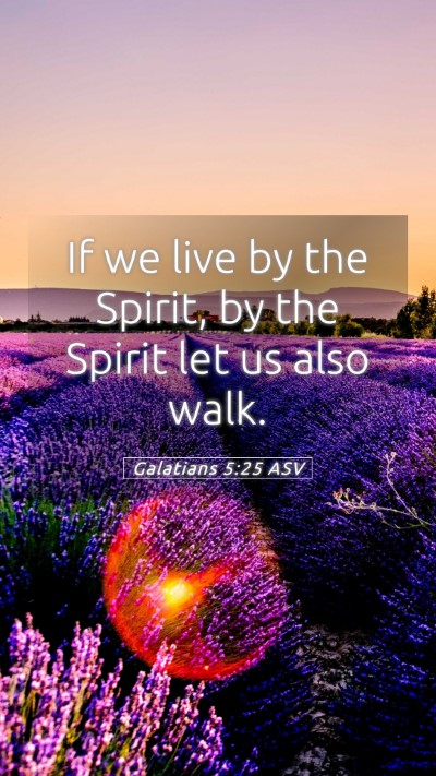 Picture 05 - Galatians 5:25 ASV Mobile Phone Wallpaper - If we live by the Spirit, by the Spirit let us - Mobile Bible Verse Wallpaper