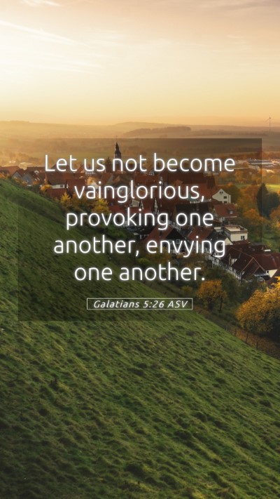 Picture 05 - Galatians 5:26 ASV Mobile Phone Wallpaper - Let us not become vainglorious, provoking one - Mobile Bible Verse Wallpaper