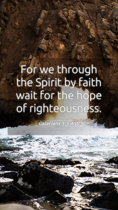 Picture 05 - Galatians 5:5 ASV Mobile Phone Wallpaper - For we through the Spirit by faith wait for the - Mobile Bible Verse Wallpaper