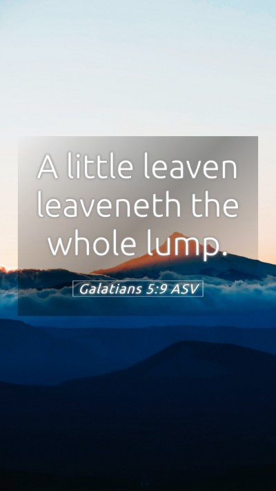 Picture 05 - Galatians 5:9 ASV Mobile Phone Wallpaper - A little leaven leaveneth the whole - Mobile Bible Verse Wallpaper