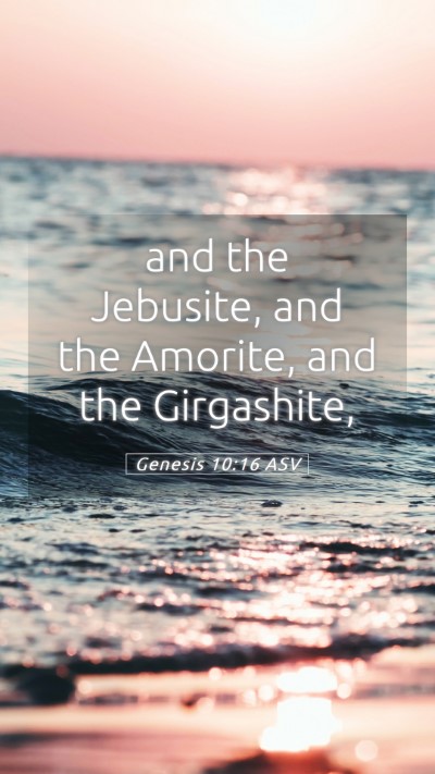 Picture 05 - Genesis 10:16 ASV Mobile Phone Wallpaper - and the Jebusite, and the Amorite, and the - Mobile Bible Verse Wallpaper