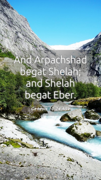 Picture 05 - Genesis 10:24 ASV Mobile Phone Wallpaper - And Arpachshad begat Shelah; and Shelah begat - Mobile Bible Verse Wallpaper