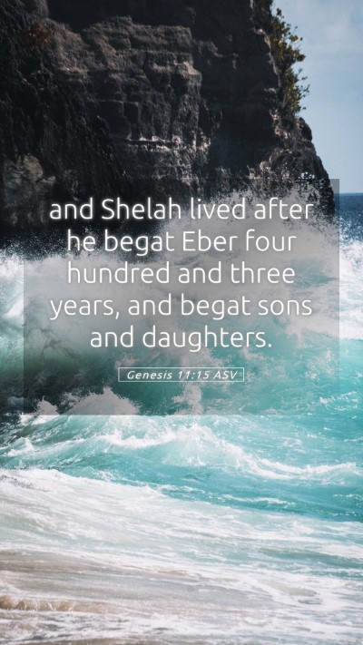 Picture 05 - Genesis 11:15 ASV Mobile Phone Wallpaper - and Shelah lived after he begat Eber four hundred - Mobile Bible Verse Wallpaper