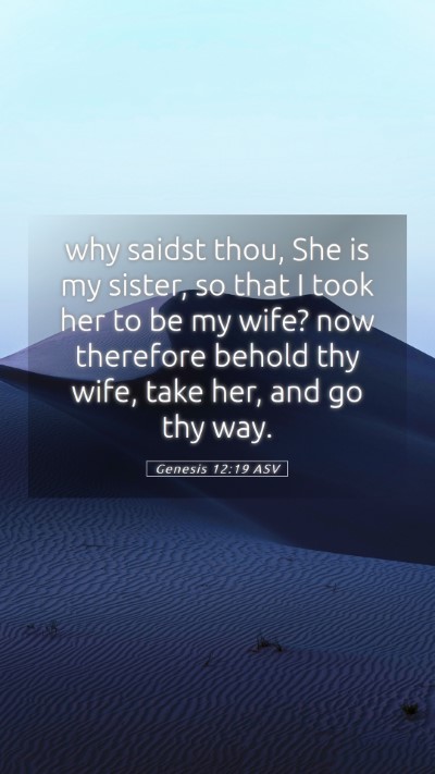 Picture 05 - Genesis 12:19 ASV Mobile Phone Wallpaper - why saidst thou, She is my sister, so that I took - Mobile Bible Verse Wallpaper