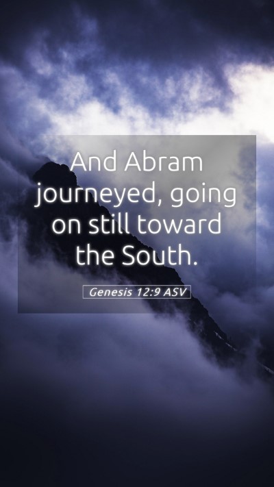 Picture 05 - Genesis 12:9 ASV Mobile Phone Wallpaper - And Abram journeyed, going on still toward the - Mobile Bible Verse Wallpaper