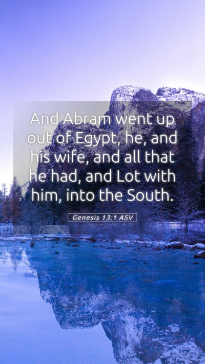 Picture 05 - Genesis 13:1 ASV Mobile Phone Wallpaper - And Abram went up out of Egypt, he, and his wife, - Mobile Bible Verse Wallpaper