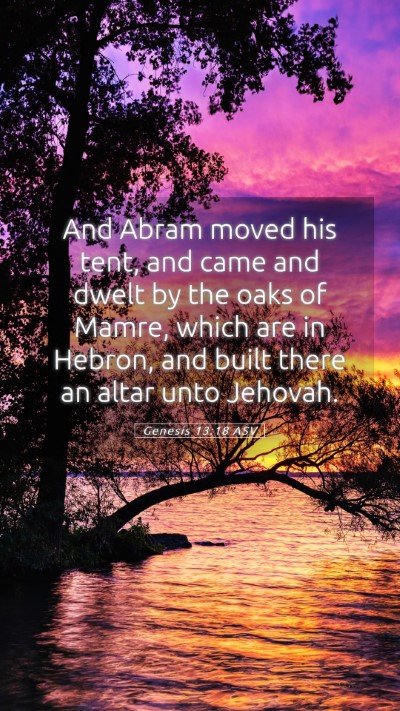 Picture 05 - Genesis 13:18 ASV Mobile Phone Wallpaper - And Abram moved his tent, and came and dwelt by - Mobile Bible Verse Wallpaper