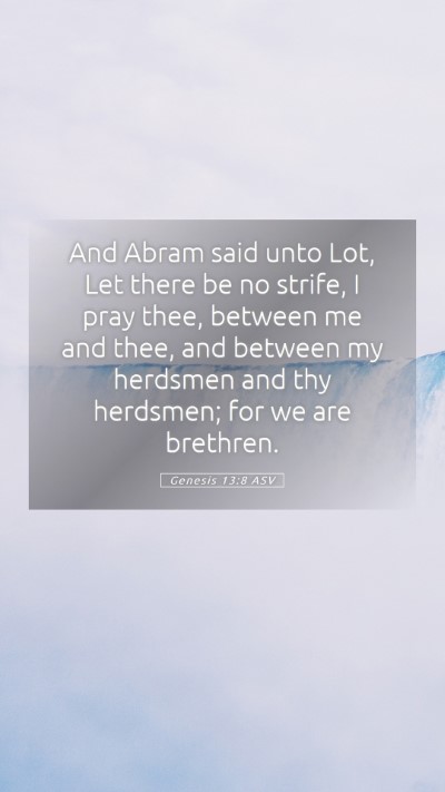 Picture 05 - Genesis 13:8 ASV Mobile Phone Wallpaper - And Abram said unto Lot, Let there be no strife, - Mobile Bible Verse Wallpaper