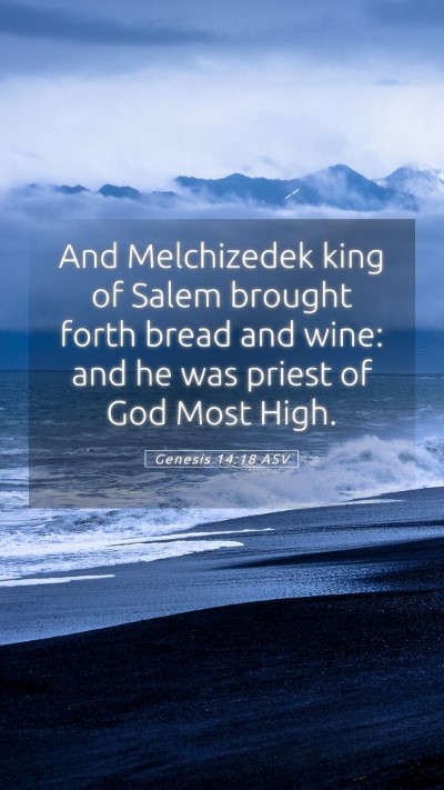 Picture 05 - Genesis 14:18 ASV Mobile Phone Wallpaper - And Melchizedek king of Salem brought forth bread - Mobile Bible Verse Wallpaper