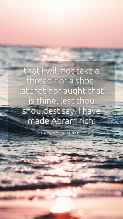 Picture 05 - Genesis 14:23 ASV Mobile Phone Wallpaper - that I will not take a thread nor a shoe-latchet - Mobile Bible Verse Wallpaper
