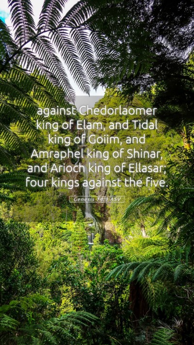 Picture 05 - Genesis 14:9 ASV Mobile Phone Wallpaper - against Chedorlaomer king of Elam, and Tidal king - Mobile Bible Verse Wallpaper