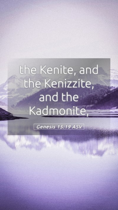Picture 05 - Genesis 15:19 ASV Mobile Phone Wallpaper - the Kenite, and the Kenizzite, and the - Mobile Bible Verse Wallpaper