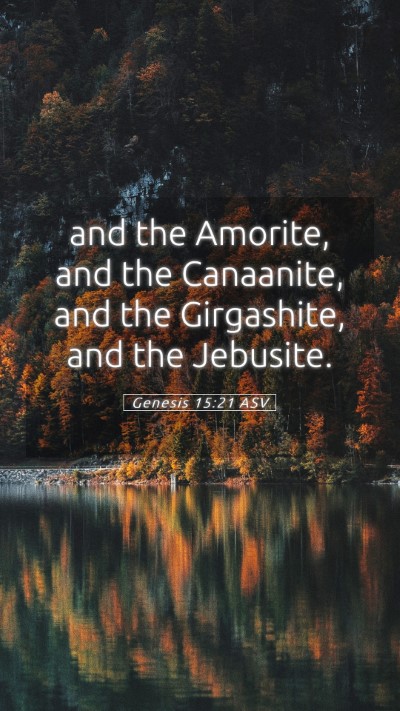 Picture 05 - Genesis 15:21 ASV Mobile Phone Wallpaper - and the Amorite, and the Canaanite, and the - Mobile Bible Verse Wallpaper