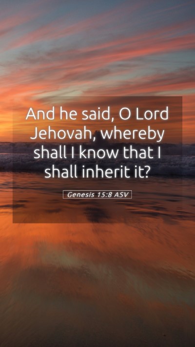 Picture 05 - Genesis 15:8 ASV Mobile Phone Wallpaper - And he said, O Lord Jehovah, whereby shall I know - Mobile Bible Verse Wallpaper