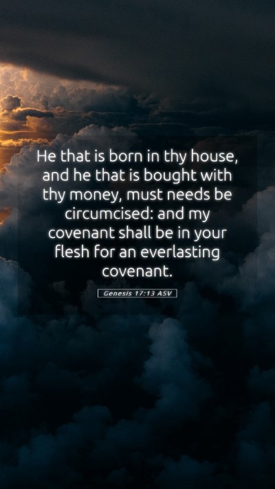Picture 05 - Genesis 17:13 ASV Mobile Phone Wallpaper - He that is born in thy house, and he that is - Mobile Bible Verse Wallpaper