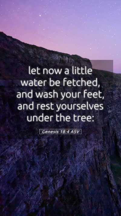 Picture 05 - Genesis 18:4 ASV Mobile Phone Wallpaper - let now a little water be fetched, and wash your - Mobile Bible Verse Wallpaper