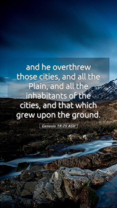 Picture 05 - Genesis 19:25 ASV Mobile Phone Wallpaper - and he overthrew those cities, and all the Plain, - Mobile Bible Verse Wallpaper