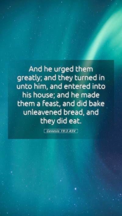 Picture 05 - Genesis 19:3 ASV Mobile Phone Wallpaper - And he urged them greatly; and they turned in - Mobile Bible Verse Wallpaper