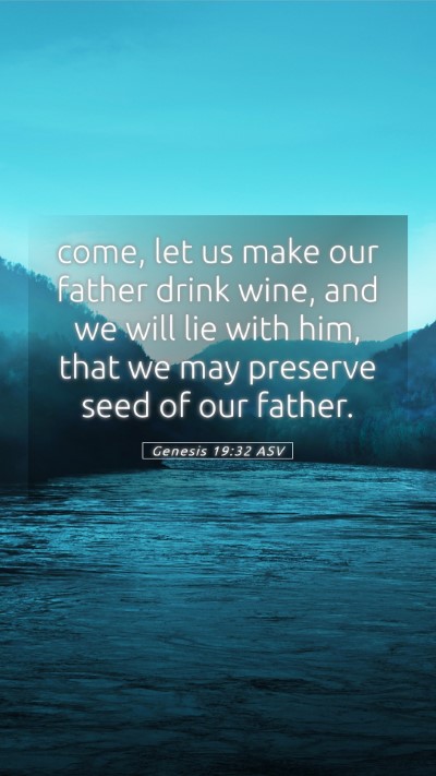 Picture 05 - Genesis 19:32 ASV Mobile Phone Wallpaper - come, let us make our father drink wine, and we - Mobile Bible Verse Wallpaper