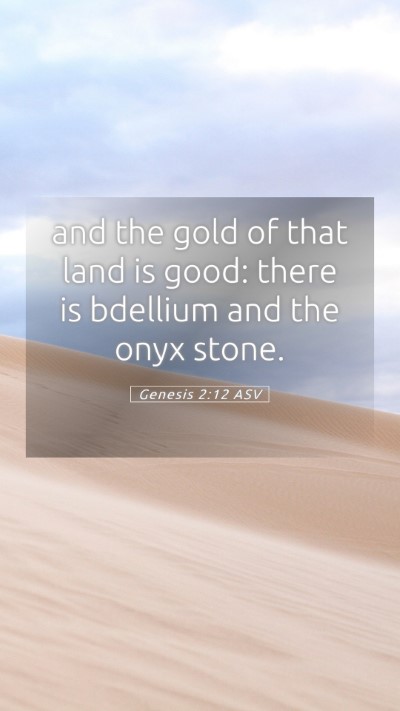 Picture 05 - Genesis 2:12 ASV Mobile Phone Wallpaper - and the gold of that land is good: there is - Mobile Bible Verse Wallpaper