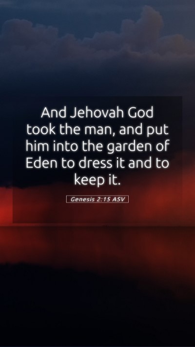 Picture 05 - Genesis 2:15 ASV Mobile Phone Wallpaper - And Jehovah God took the man, and put him into - Mobile Bible Verse Wallpaper
