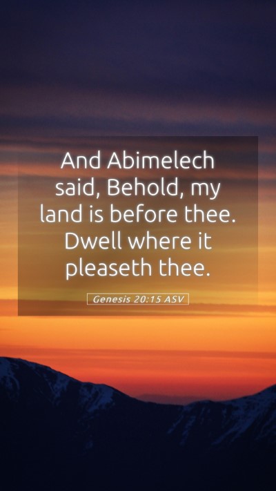 Picture 05 - Genesis 20:15 ASV Mobile Phone Wallpaper - And Abimelech said, Behold, my land is before - Mobile Bible Verse Wallpaper