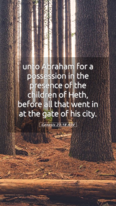 Picture 05 - Genesis 23:18 ASV Mobile Phone Wallpaper - unto Abraham for a possession in the presence of - Mobile Bible Verse Wallpaper