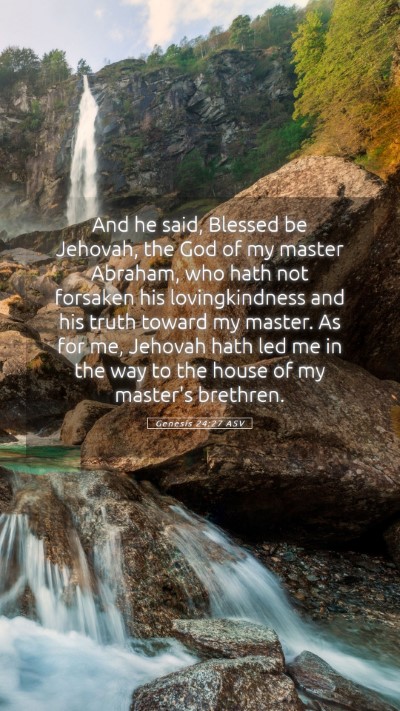 Picture 05 - Genesis 24:27 ASV Mobile Phone Wallpaper - And he said, Blessed be Jehovah, the God of my - Mobile Bible Verse Wallpaper