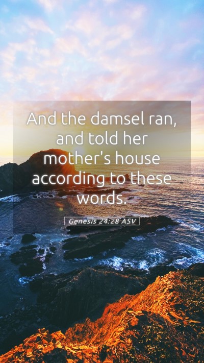 Picture 05 - Genesis 24:28 ASV Mobile Phone Wallpaper - And the damsel ran, and told her mother's house - Mobile Bible Verse Wallpaper