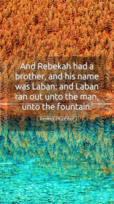 Picture 05 - Genesis 24:29 ASV Mobile Phone Wallpaper - And Rebekah had a brother, and his name was - Mobile Bible Verse Wallpaper