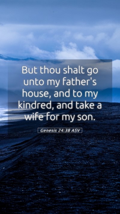 Picture 05 - Genesis 24:38 ASV Mobile Phone Wallpaper - But thou shalt go unto my father's house, and to - Mobile Bible Verse Wallpaper