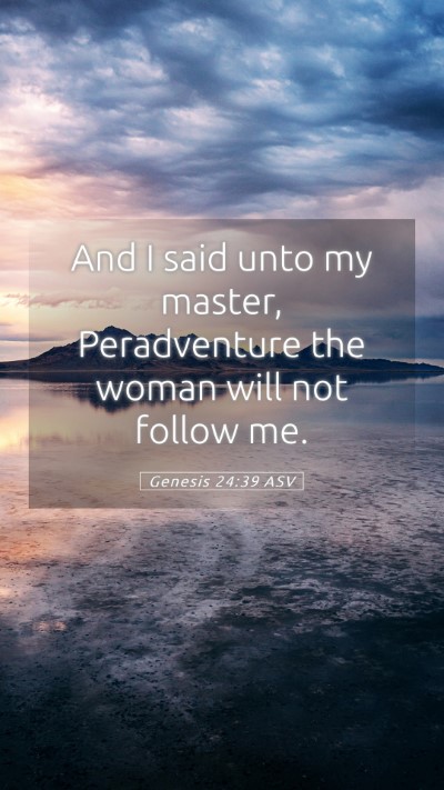 Picture 05 - Genesis 24:39 ASV Mobile Phone Wallpaper - And I said unto my master, Peradventure the woman - Mobile Bible Verse Wallpaper