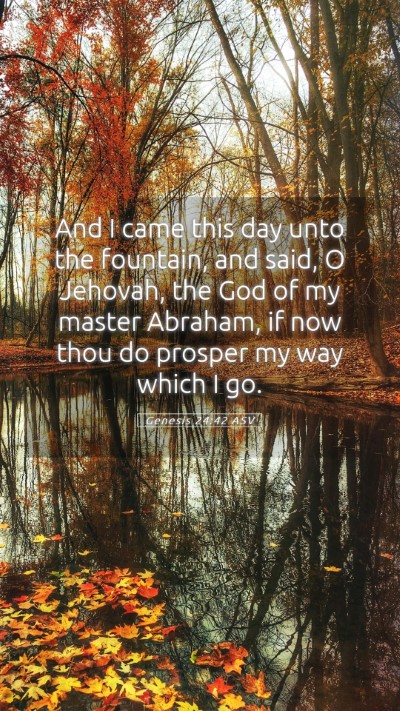 Picture 05 - Genesis 24:42 ASV Mobile Phone Wallpaper - And I came this day unto the fountain, and said, - Mobile Bible Verse Wallpaper