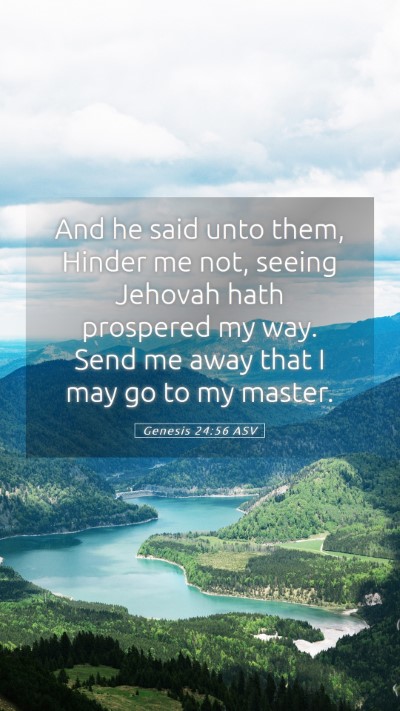 Picture 05 - Genesis 24:56 ASV Mobile Phone Wallpaper - And he said unto them, Hinder me not, seeing - Mobile Bible Verse Wallpaper