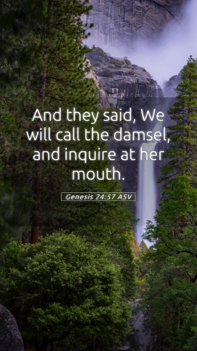 Picture 05 - Genesis 24:57 ASV Mobile Phone Wallpaper - And they said, We will call the damsel, and - Mobile Bible Verse Wallpaper