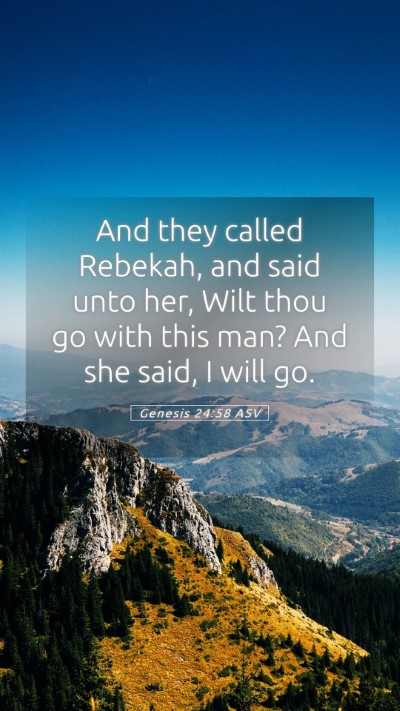 Picture 05 - Genesis 24:58 ASV Mobile Phone Wallpaper - And they called Rebekah, and said unto her, Wilt - Mobile Bible Verse Wallpaper