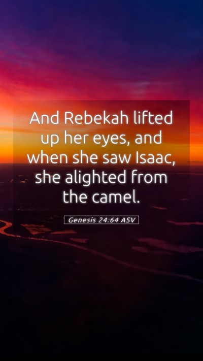 Picture 05 - Genesis 24:64 ASV Mobile Phone Wallpaper - And Rebekah lifted up her eyes, and when she saw - Mobile Bible Verse Wallpaper