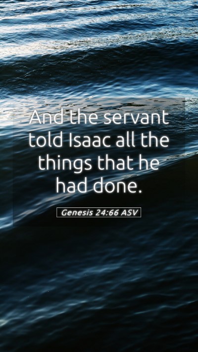 Picture 05 - Genesis 24:66 ASV Mobile Phone Wallpaper - And the servant told Isaac all the things that he - Mobile Bible Verse Wallpaper