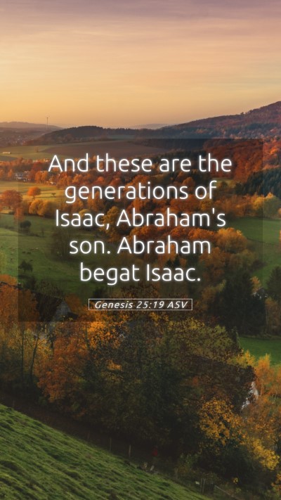 Picture 05 - Genesis 25:19 ASV Mobile Phone Wallpaper - And these are the generations of Isaac, Abraham's - Mobile Bible Verse Wallpaper