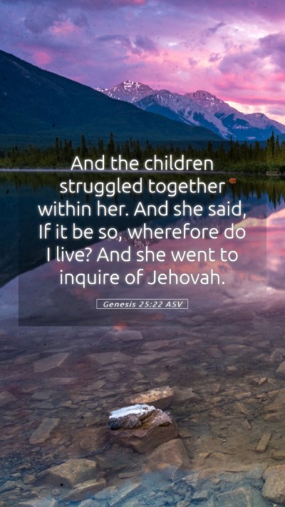 Picture 05 - Genesis 25:22 ASV Mobile Phone Wallpaper - And the children struggled together within her. - Mobile Bible Verse Wallpaper