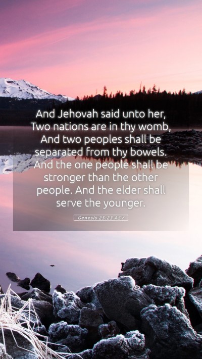 Picture 05 - Genesis 25:23 ASV Mobile Phone Wallpaper - And Jehovah said unto her, Two nations are in thy - Mobile Bible Verse Wallpaper