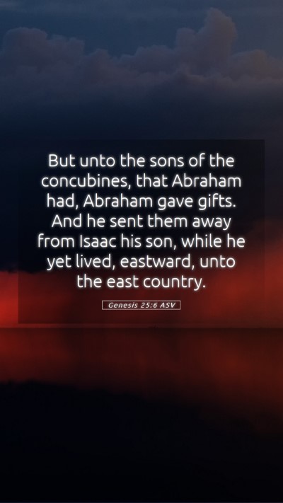 Picture 05 - Genesis 25:6 ASV Mobile Phone Wallpaper - But unto the sons of the concubines, that Abraham - Mobile Bible Verse Wallpaper