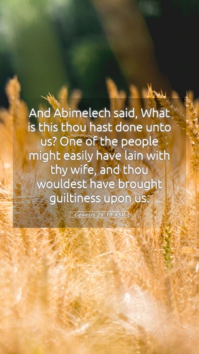 Picture 05 - Genesis 26:10 ASV Mobile Phone Wallpaper - And Abimelech said, What is this thou hast done - Mobile Bible Verse Wallpaper