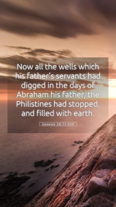 Picture 05 - Genesis 26:15 ASV Mobile Phone Wallpaper - Now all the wells which his father's servants had - Mobile Bible Verse Wallpaper