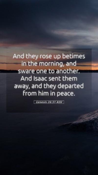 Picture 05 - Genesis 26:31 ASV Mobile Phone Wallpaper - And they rose up betimes in the morning, and - Mobile Bible Verse Wallpaper