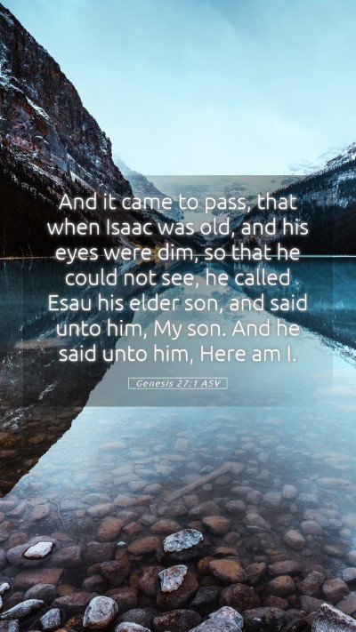 Picture 05 - Genesis 27:1 ASV Mobile Phone Wallpaper - And it came to pass, that when Isaac was old, and - Mobile Bible Verse Wallpaper